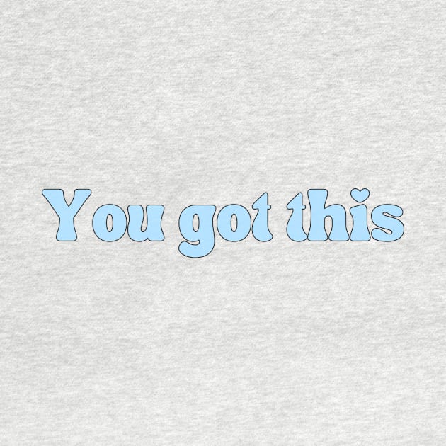 You got this - Motivational and Inspiring quotes by BloomingDiaries